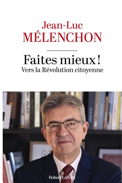 Faites mieux ! — Jean-Luc Mélenchon